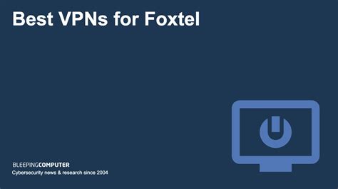 best vpn for foxtel australia.